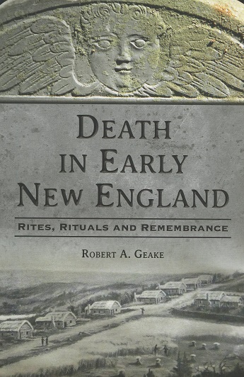 Death in Early New England: Rites, Rituals and Remembrance